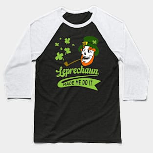 St Patrick's Day Leprechaun Made Me Do It Baseball T-Shirt